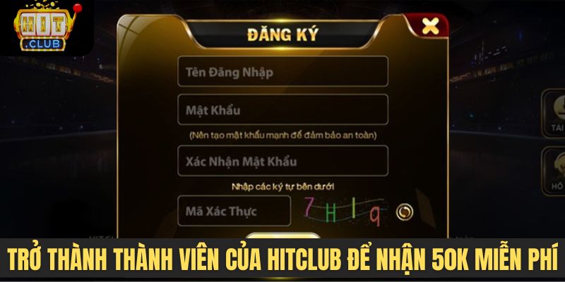 Trở thành thành viên của Hitclub để nhận 50K miễn phí
